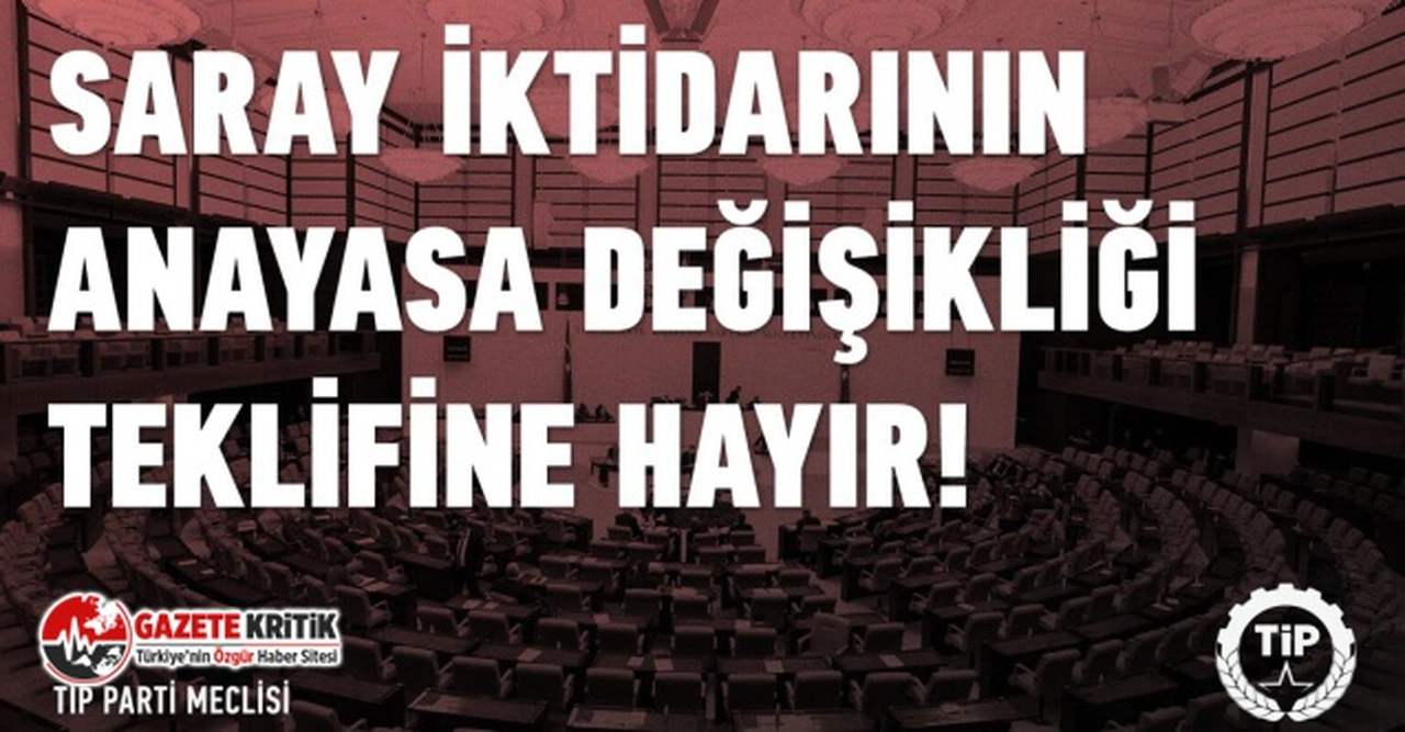 TİP: Saray iktidarının Anayasa değişikliği teklifine HAYIR!