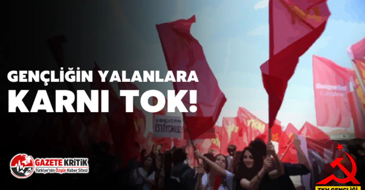 TKH Gençliği: Gençliğin Yalanlara Karnı Tok!