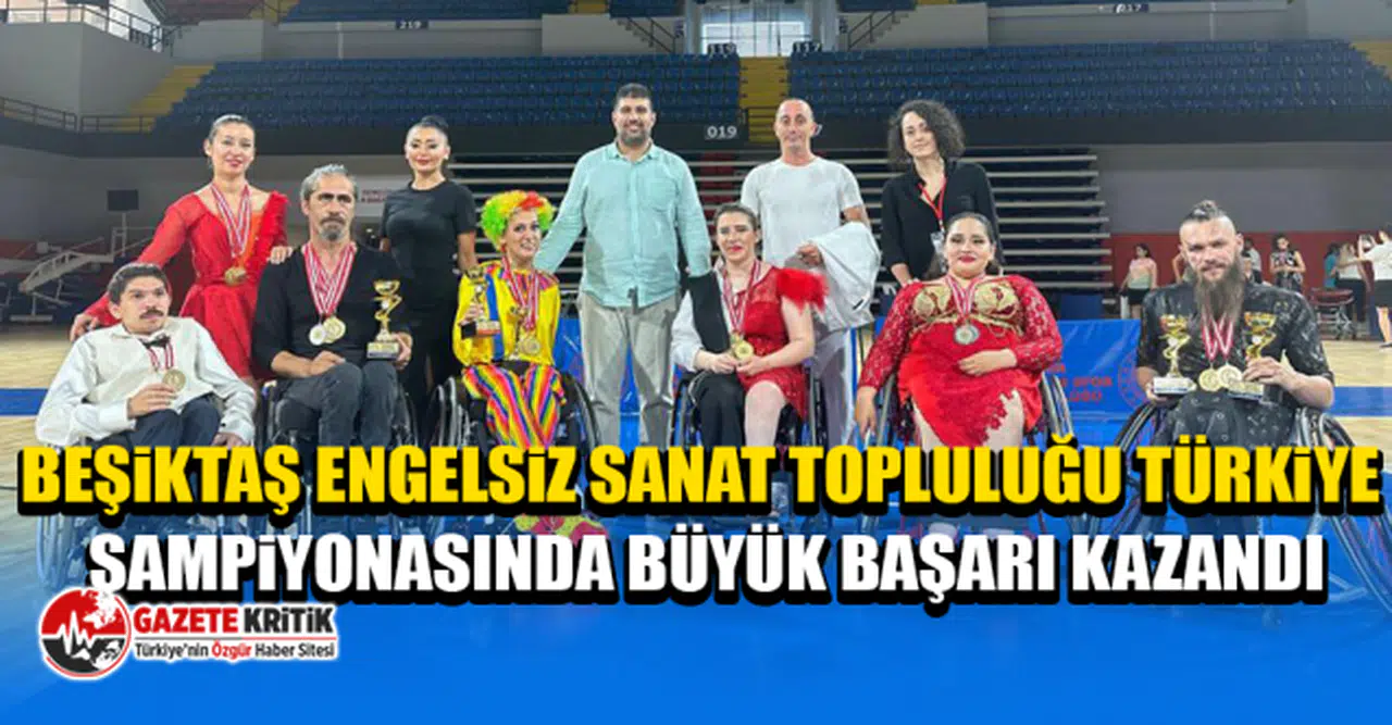 Beşiktaş Engelsiz Sanat Topluluğu Türkiye Şampiyonasında Büyük Başarı Kazandı