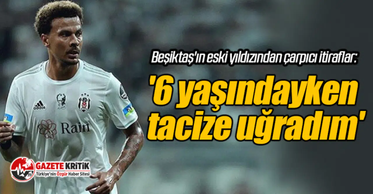 Beşiktaş'ın eski yıldızından çarpıcı itiraflar: '6 yaşındayken tacize uğradım'