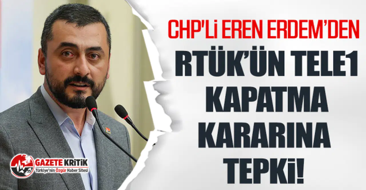 CHP'li Eren Erdem’den RTÜK’ün TELE1 kapatma kararına tepki!