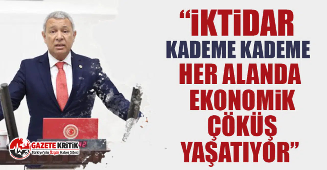 CHP'li Orhan Sümer, “İktidar kademe kademe her alanda ekonomik çöküş yaşatıyor”
