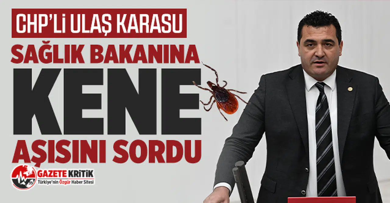 CHP'li Ulaş Karasu Sağlık Bakanına KENE Aşısını Sordu