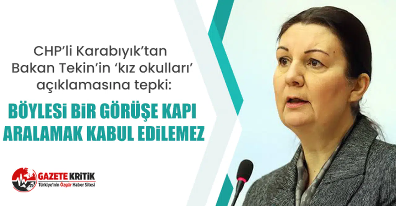 CHP’li Karabıyık’tan Bakan Tekin’in ‘kız okulları’ açıklamasına tepki: Böylesi bir görüşe kapı aralamak kabul edilemez