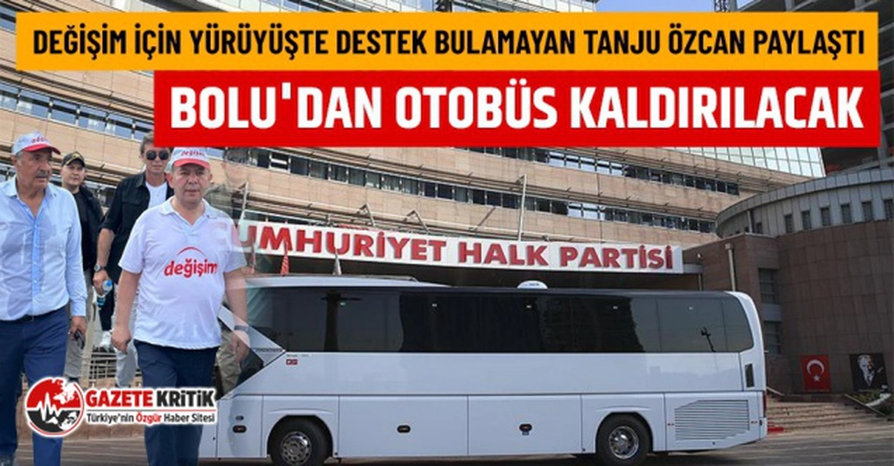 DEĞİŞİM YÜRÜYÜŞÜNDE YALNIZ KALAN TANJU ÖZCAN: BOLU'DAN OTOBÜS KALDIRILACAK