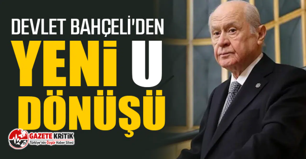Devlet Bahçeli'den yeni U dönüşü