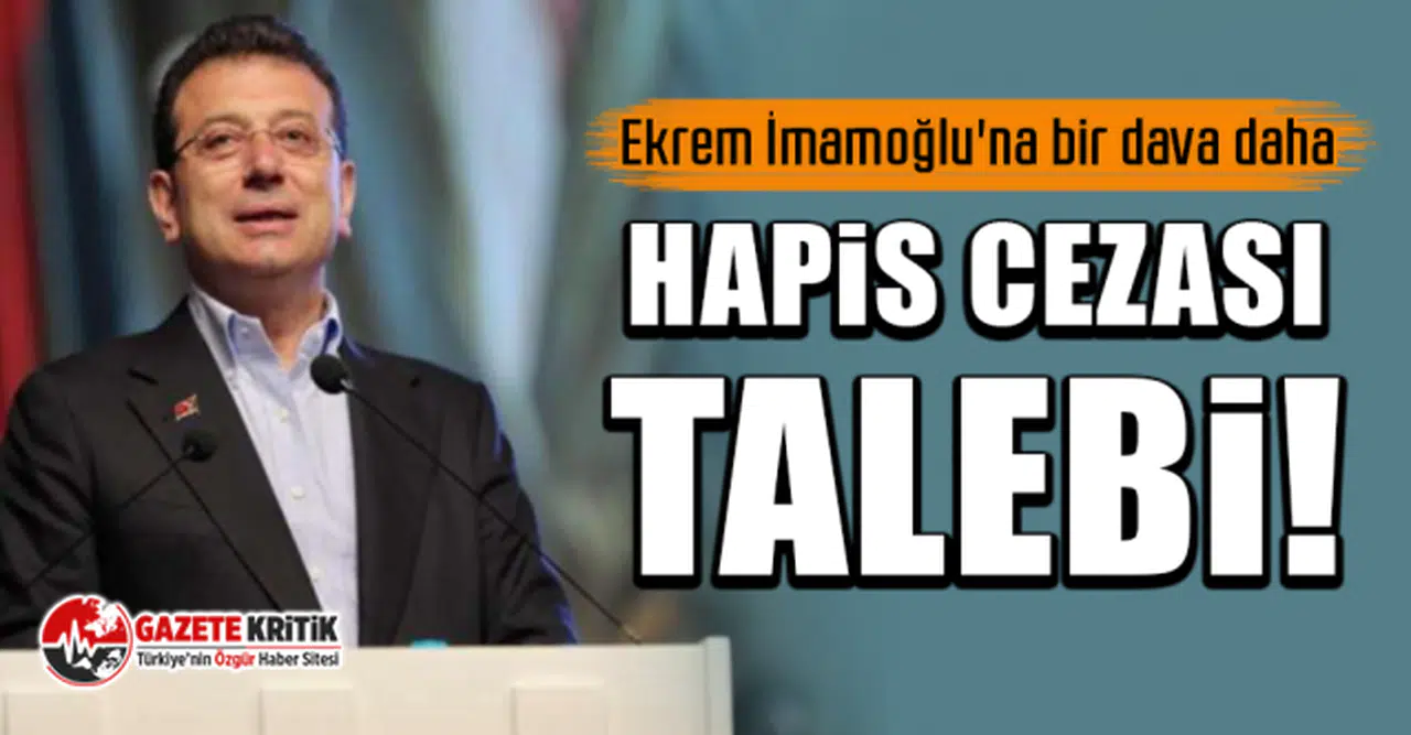 Ekrem İmamoğlu'na bir dava daha: Hapis cezası talebi!