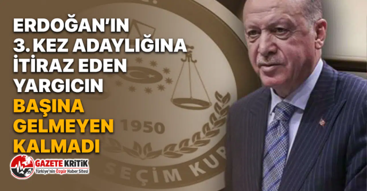 Erdoğan'ın 3. Kez Adaylığına İtiraz Eden Yargıcın Başına Gelmeyen Kalmadı