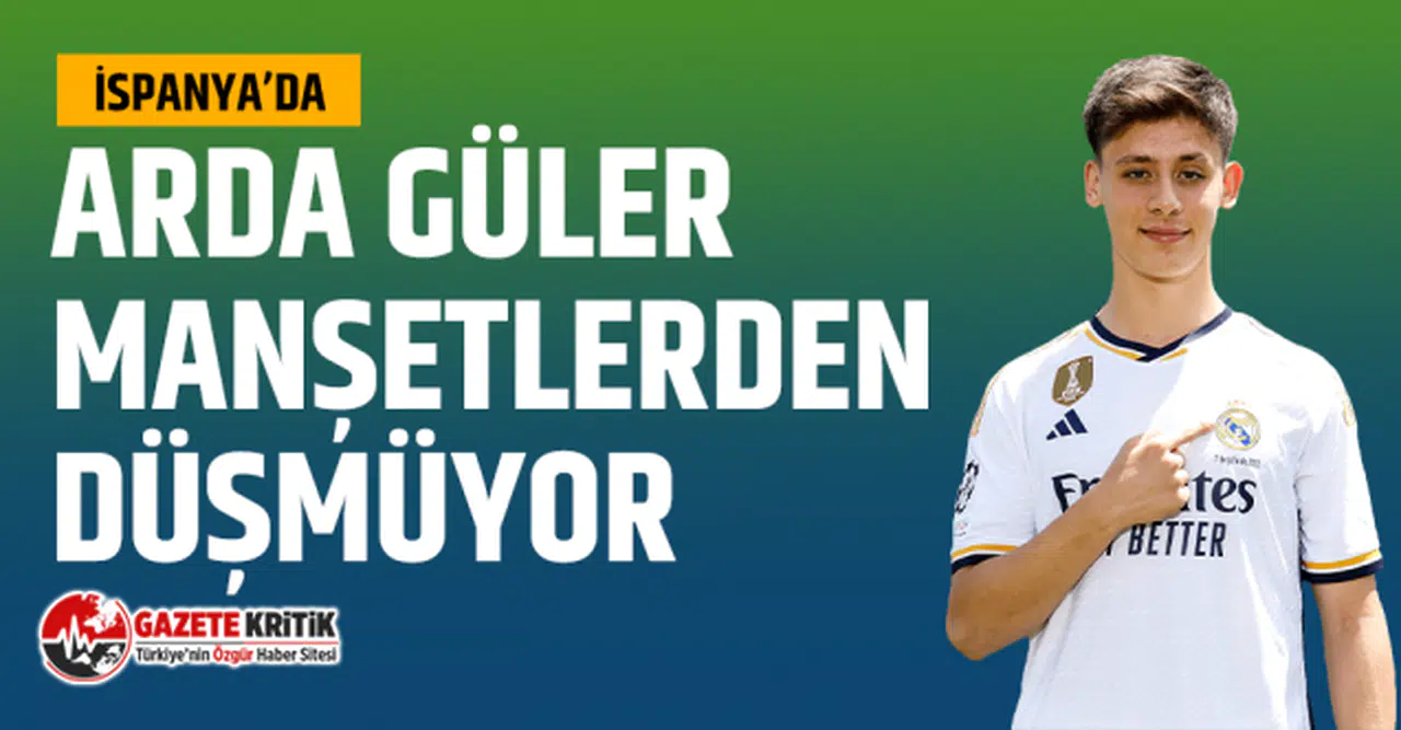 İspanya'da Arda Güler Manşetlerden Düşmüyor!
