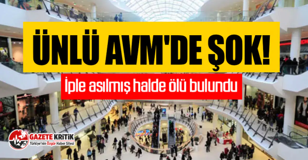İstanbul'daki ünlü AVM'de şok! İple asılmış halde ölü bulundu