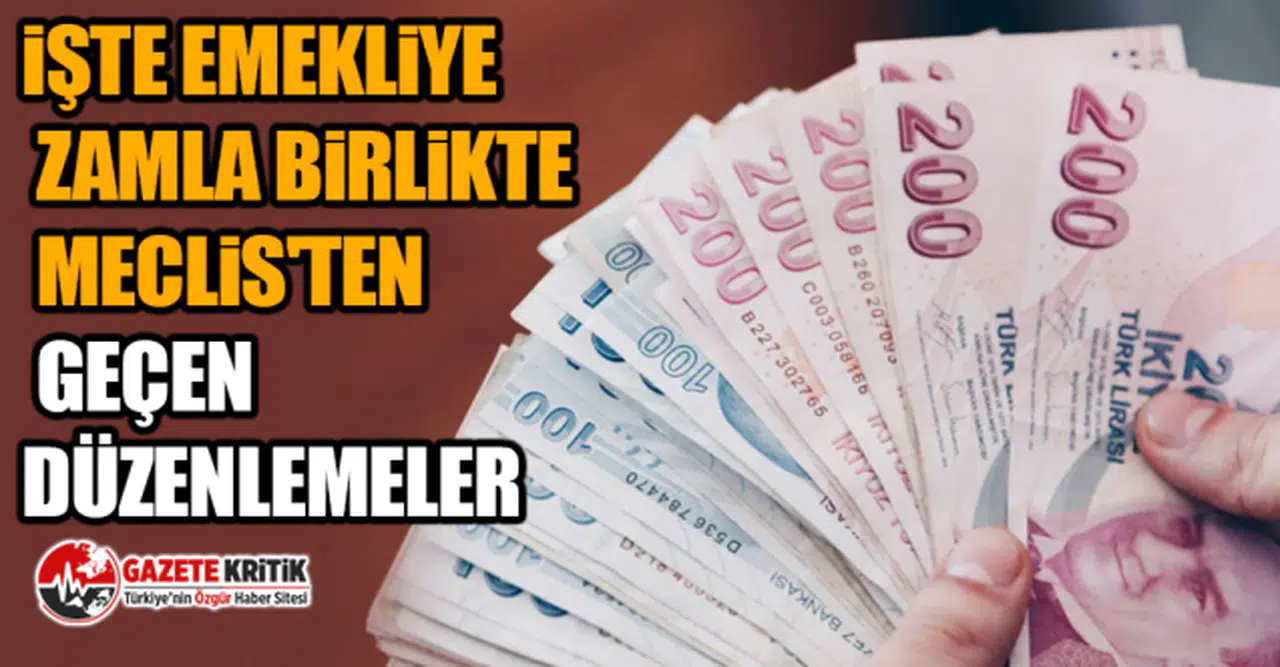 İşte emekliye zamla birlikte Meclis'ten geçen düzenlemeler