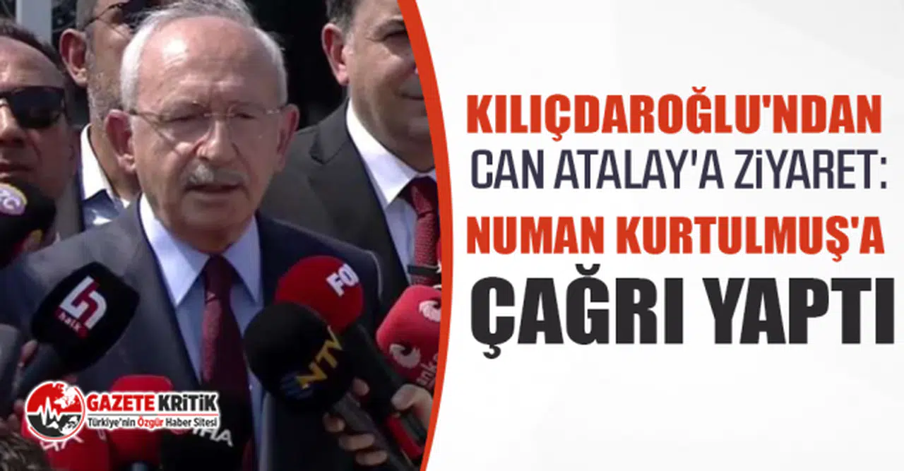 Kılıçdaroğlu'ndan Can Atalay'a ziyaret: TBMM Başkanı Numan Kurtulmuş'a çağrı yaptı