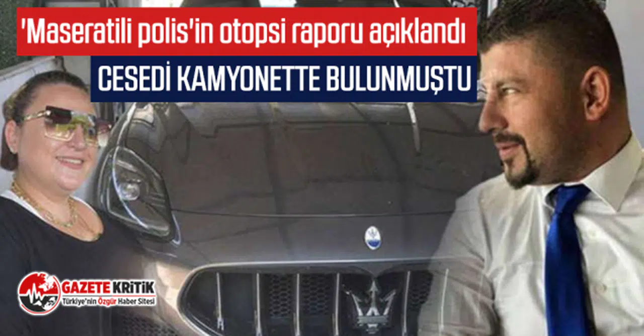 'Maseratili polis'in otopsi raporu açıklandı