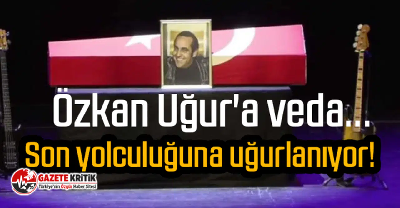 Özkan Uğur'a veda... Son yolculuğuna uğurlanıyor!