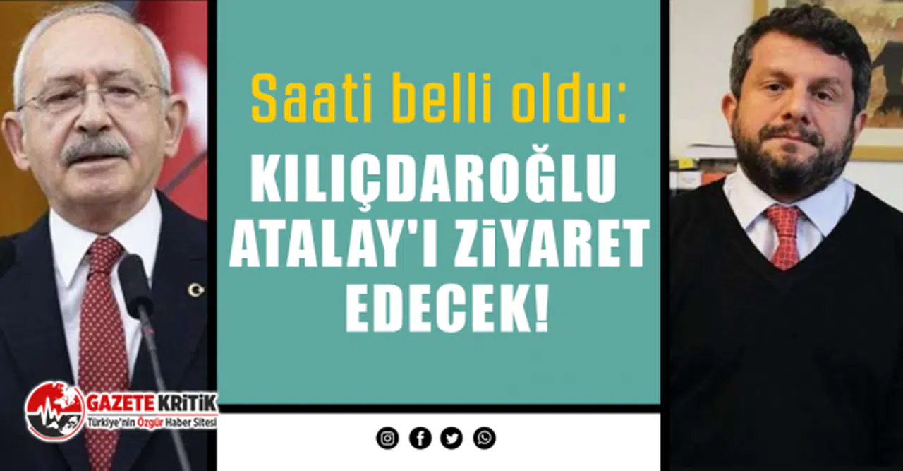 Saati belli oldu: Kılıçdaroğlu Atalay'ı ziyaret edecek!