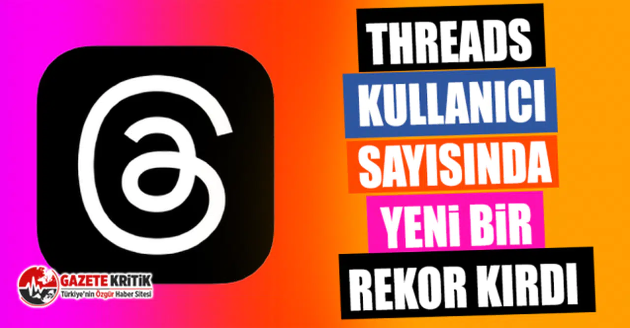 Threads, kullanıcı sayısında yeni bir rekor kırdı
