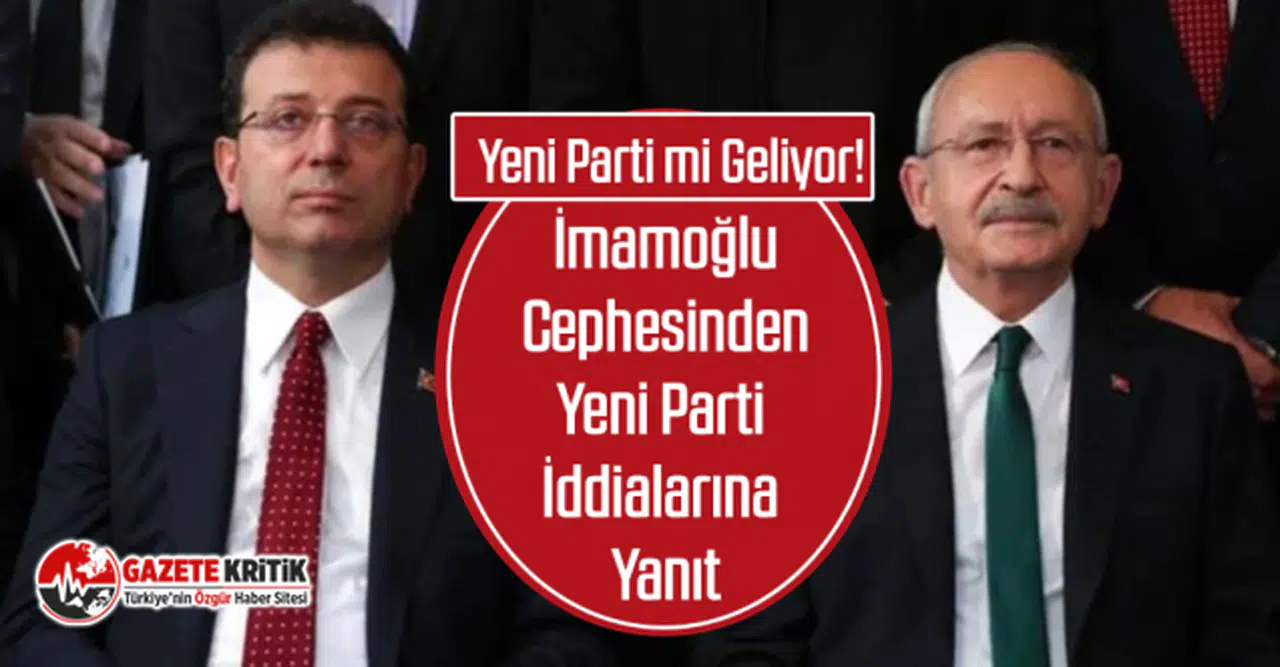 Yeni Parti mi Geliyor! İmamoğlu Cephesinden Yeni Parti İddialarına Yanıt