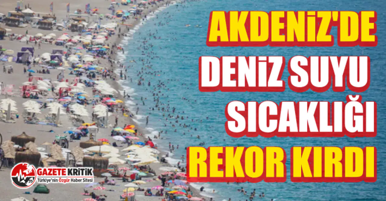 Akdeniz'de deniz suyu sıcaklığı rekor kırdı