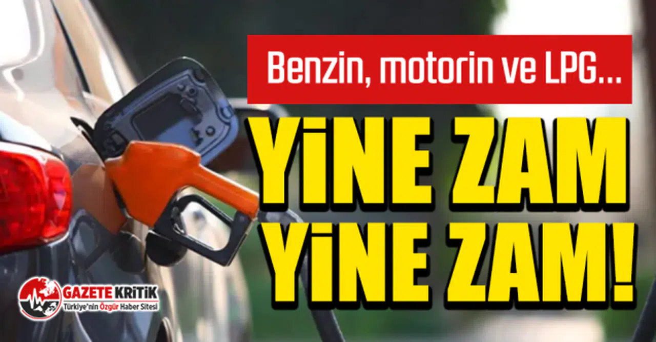 Benzin, motorin ve LPG... Yine zam, yine zam!