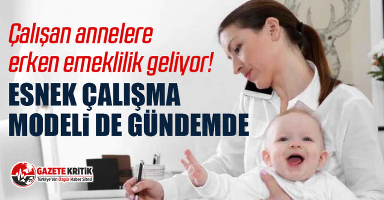 Çalışan annelere erken emeklilik geliyor! Esnek çalışma modeli de gündemde