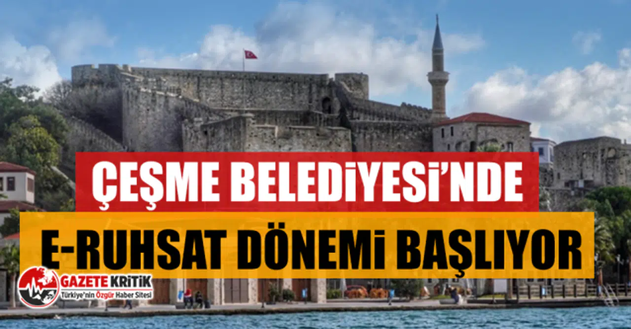 Çeşme Belediyesi’nde E-Ruhsat dönemi başlıyor