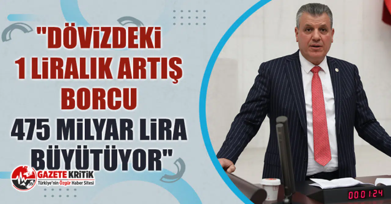 CHP'li Ayhan Barut: "Dövizdeki 1 liralık artış borcu 475 milyar lira büyütüyor"