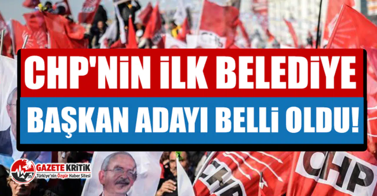 CHP'nin ilk belediye başkan adayı belli oldu!