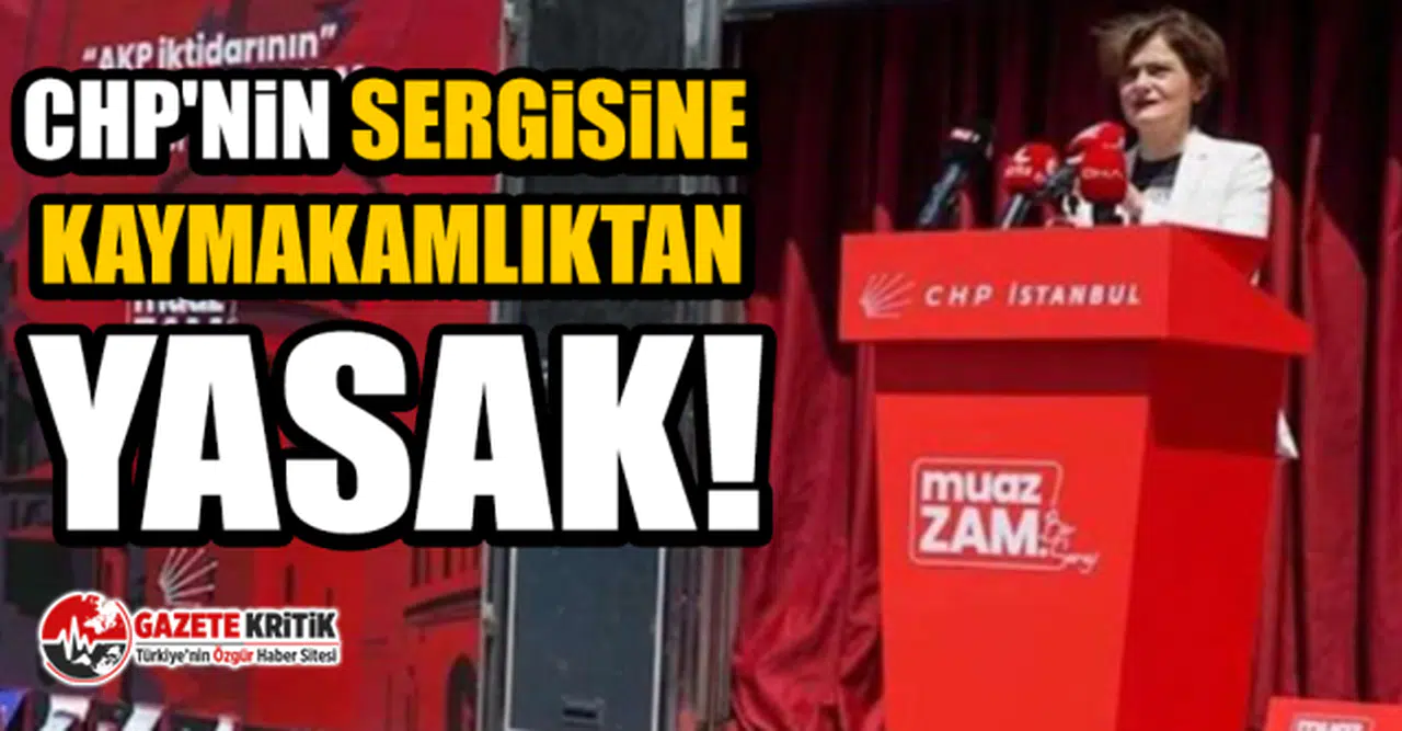 CHP'nin 'MuazZam' sergisine kaymakamlıktan yasak!