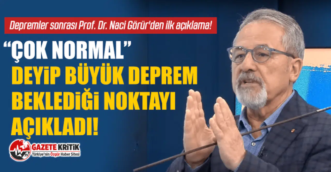 Depremler sonrası Prof. Dr. Naci Görür'den ilk açıklama!