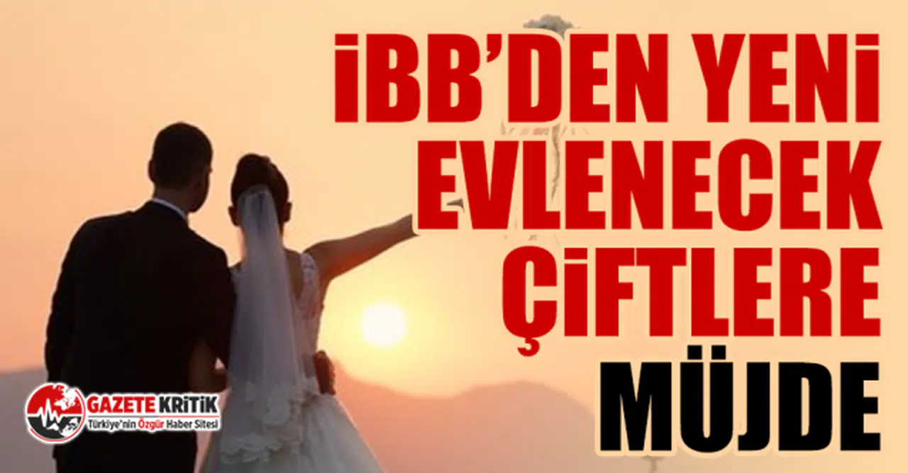 İBB’den yeni evlenecek çiftlere, evlilik desteği müjdesi