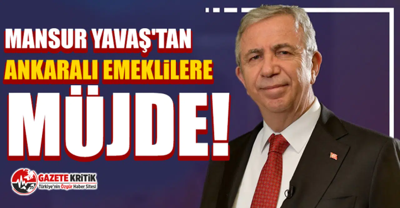 Mansur Yavaş'tan Ankaralı emeklilere müjde!