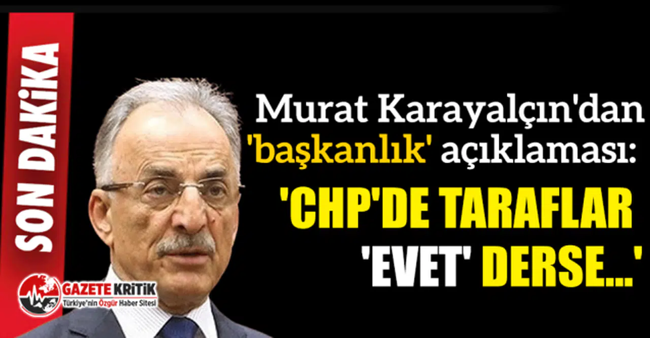 Murat Karayalçın'dan 'başkanlık' açıklaması: 'CHP'de taraflar 'evet' derse...'