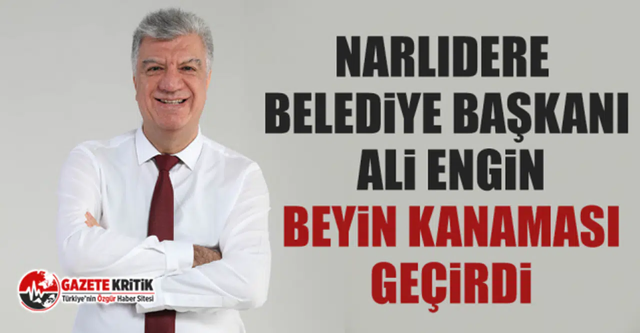 Narlıdere Belediye Başkanı Ali Engin Beyin Kanaması Geçirdi