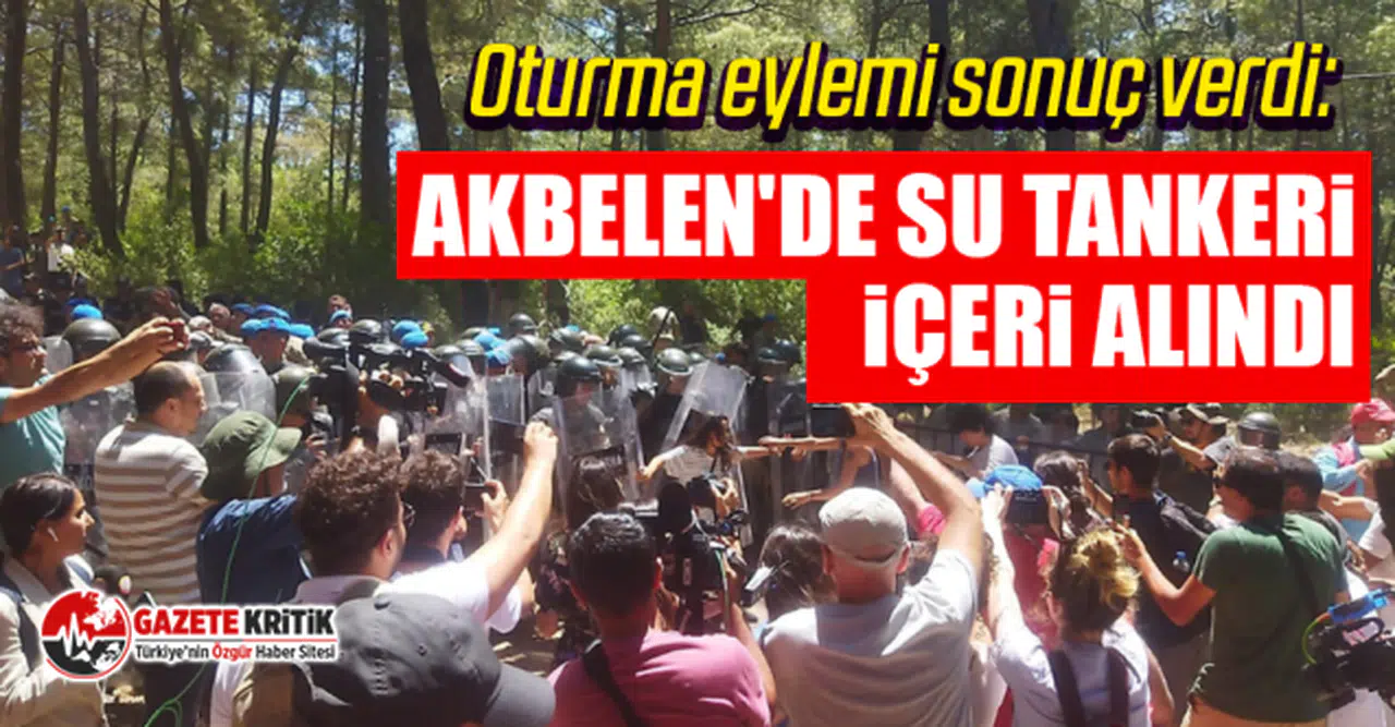 Oturma eylemi sonuç verdi: Akbelen'de su tankeri içeri alındı