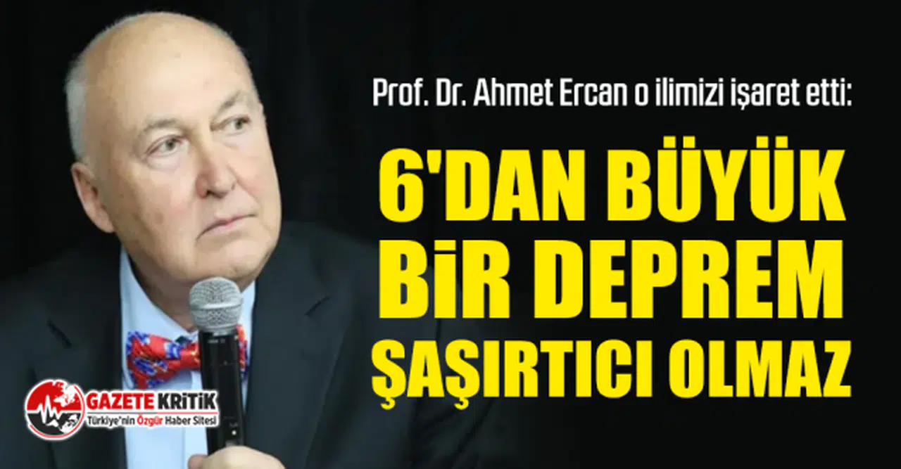 Prof. Dr. Ahmet Ercan o ilimizi işaret etti: 6'dan büyük bir deprem şaşırtıcı olmaz