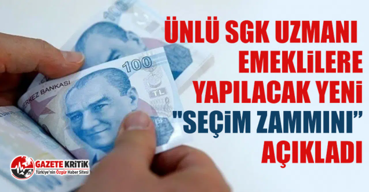 Ünlü SGK Uzmanı Emeklilere Yapılacak Yeni "Seçim Zammını Açıkladı"