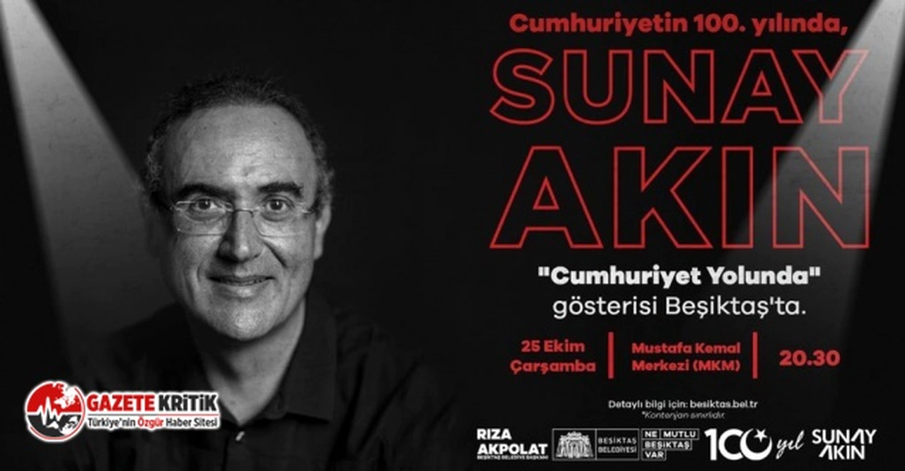 YAZAR VE ŞAİR SUNAY AKIN BEŞİKTAŞ’TA ‘CUMHURİYET YOLUNDA’ GÖSTERİSİ DÜZENLEYECEK!