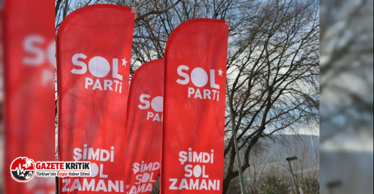 SOL PARTİ:"ANAYASASIZ, HUKUKSUZ, ADALETSİZ, HAKSIZ BU DÜZENE KARŞI DAYANIŞMAYLA MÜCADELEYİ BÜYÜTECEĞİZ"