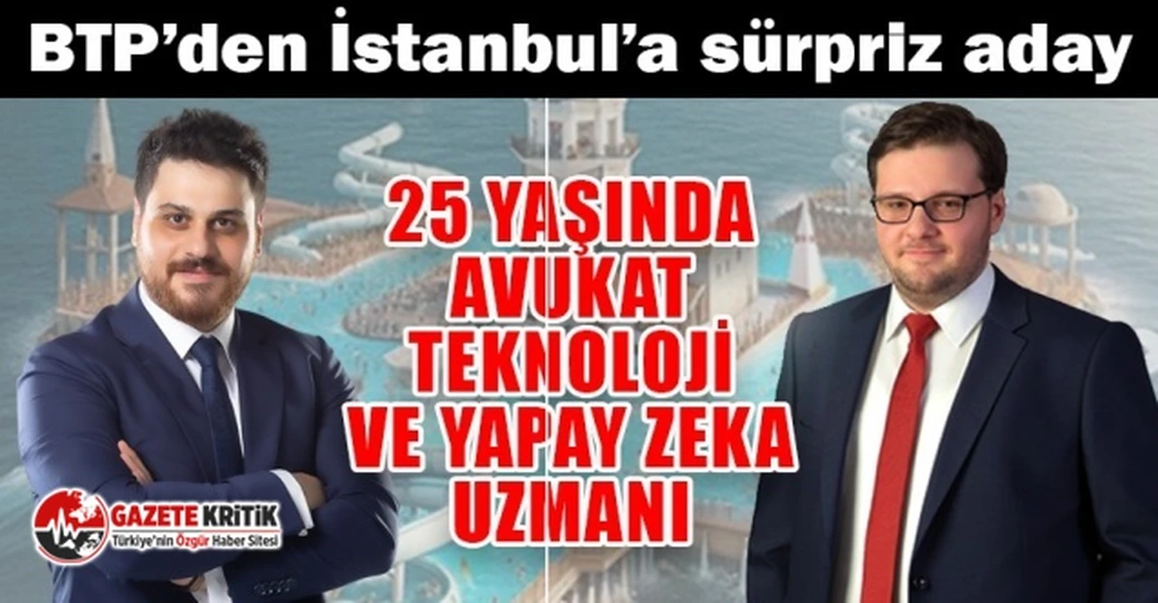 BTP’den İstanbul Büyükşehir Belediye Başkanlığına yapay zeka uzmanı genç aday!
