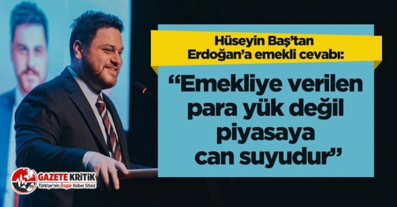 BTP lideri Hüseyin Baş:“Emekliye verilen para yük değil piyasaya can suyudur”