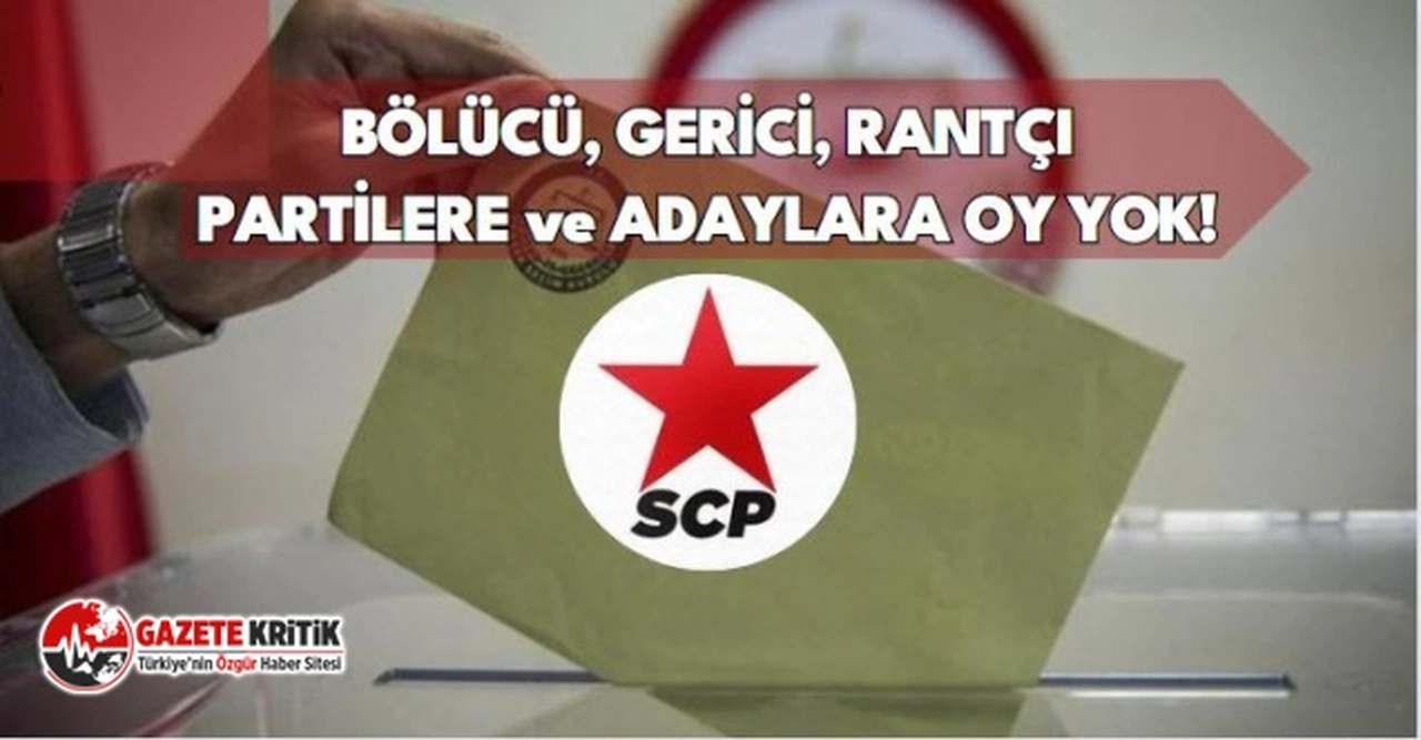 Sosyalist Cumhuriyet Partisi: Bölücü, gerici, işbirlikçi, rantçı partilere ve adaylara oy yok!