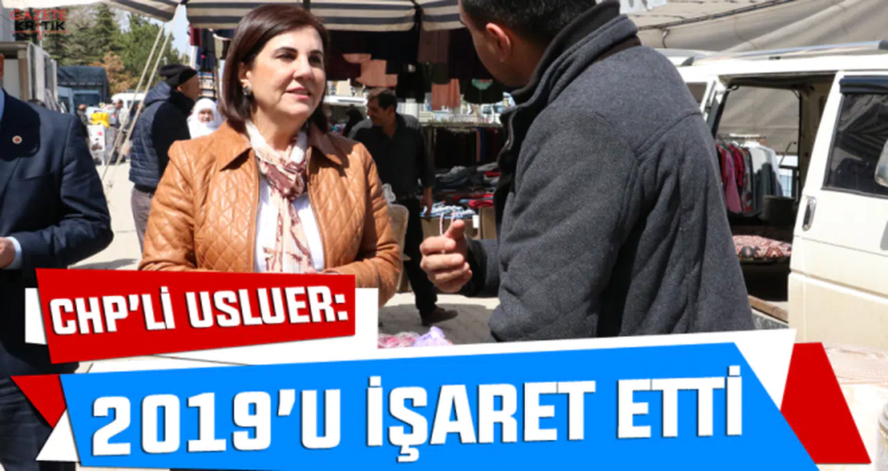 CHP'li Gaye Usluer 2019'u İşaret Etti
