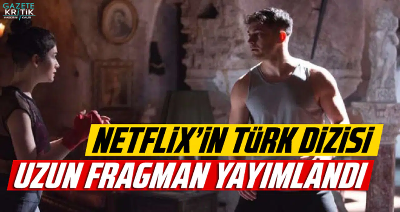 Netflix'in ilk Türk dizisinin uzun fragmanı yayınlandı