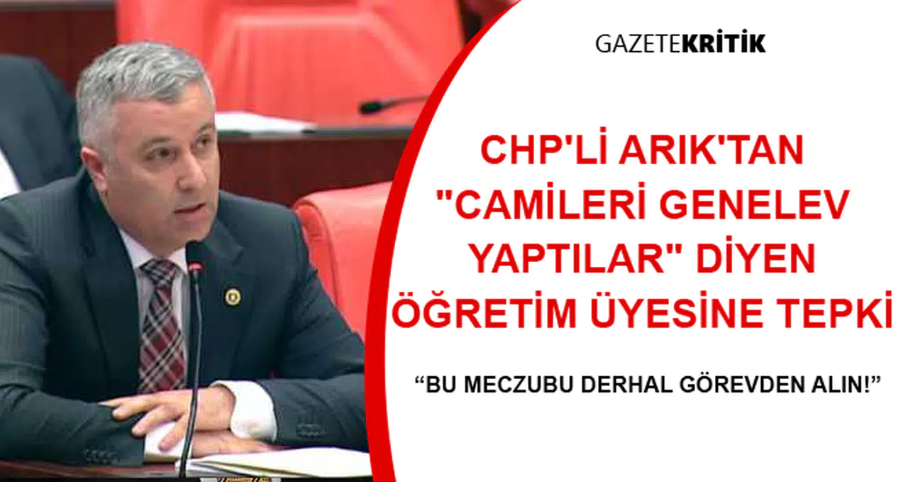 CHP'Lİ ARIK'TAN, CAMİLERİ GENELEV YAPTILAR DİYEN ÖĞRETİM ÜYESİNE TEPKİ