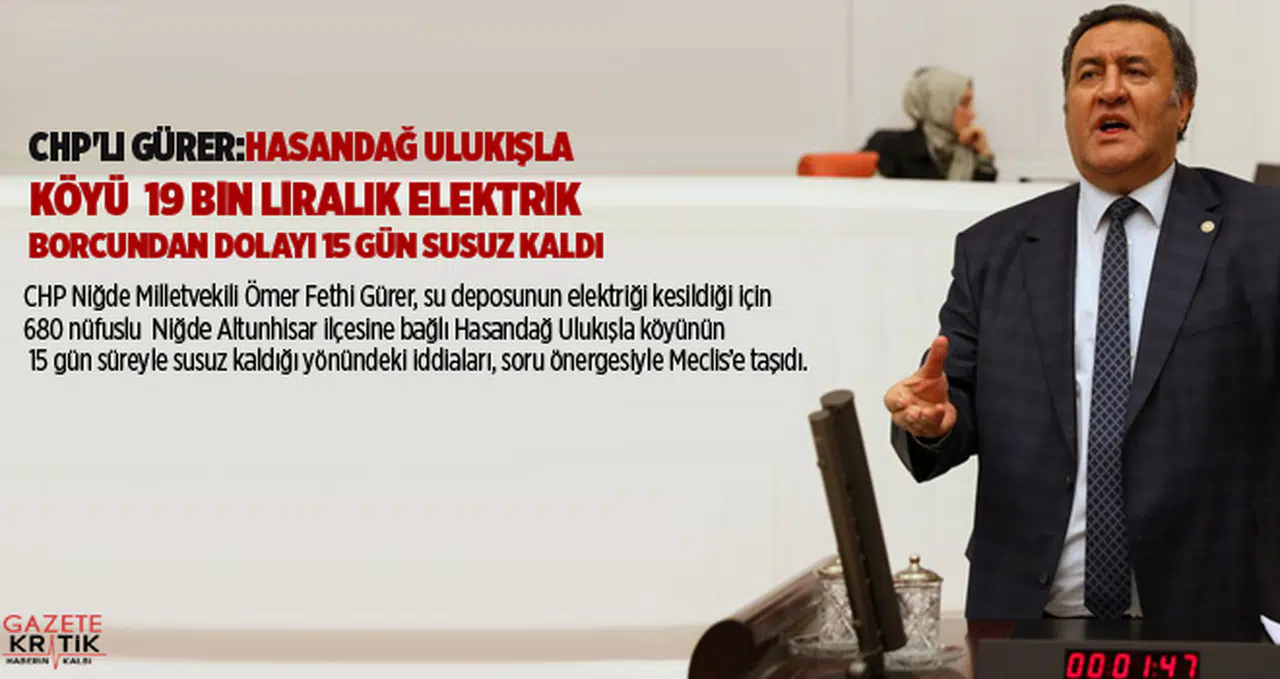 CHP'li Gürer:Hasandağ Ulukışla köyü  19 bin liralık elektrik borcundan dolayı 15 gün susuz kaldı