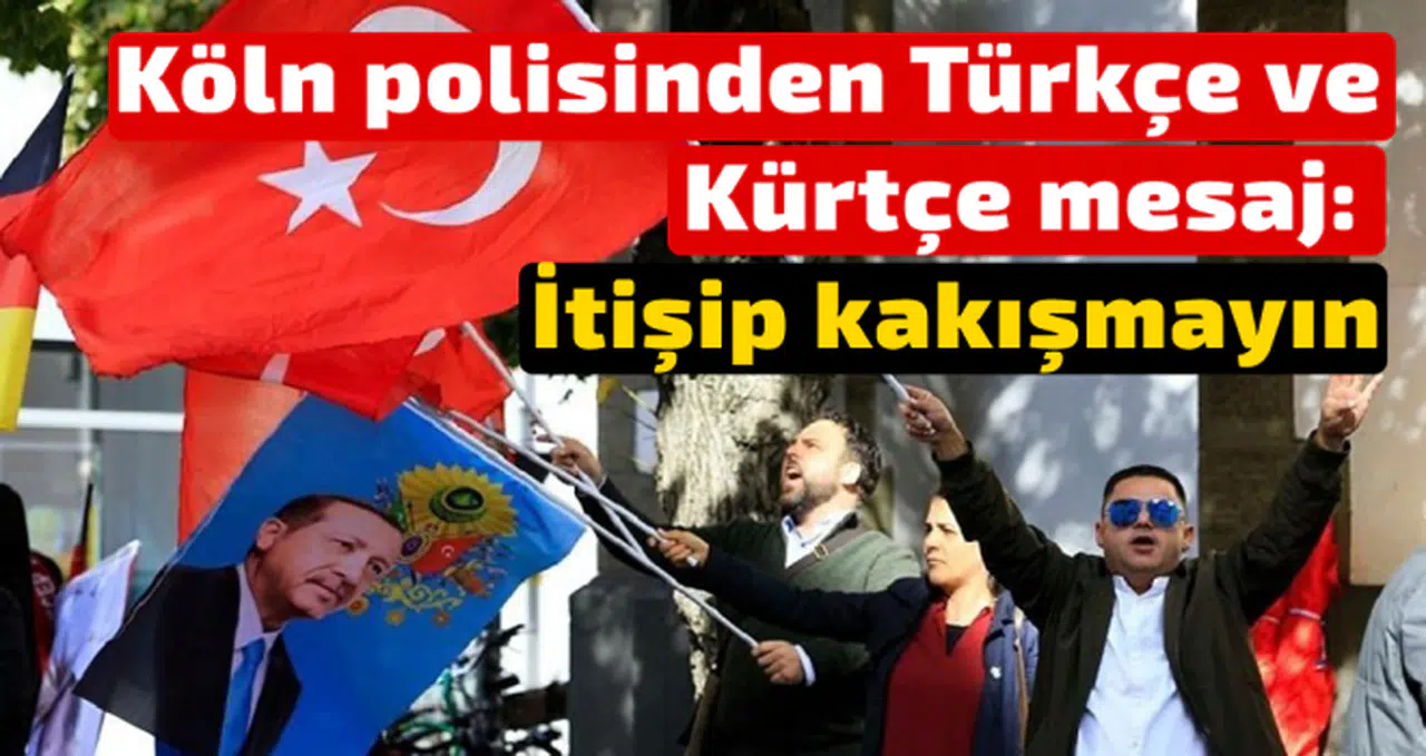 Köln polisinden Türkçe ve Kürtçe mesaj: İtişip kakışmayın