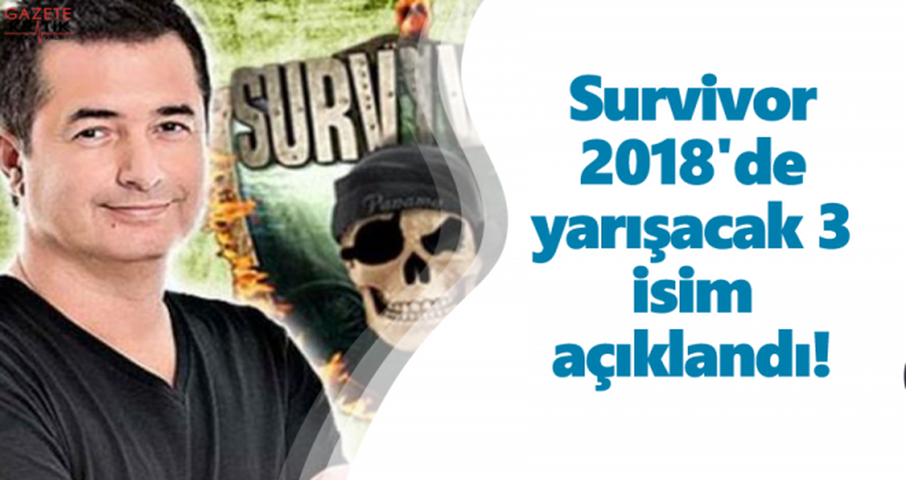 Survivor 2018'de yarışacak 3 isim açıklandı!