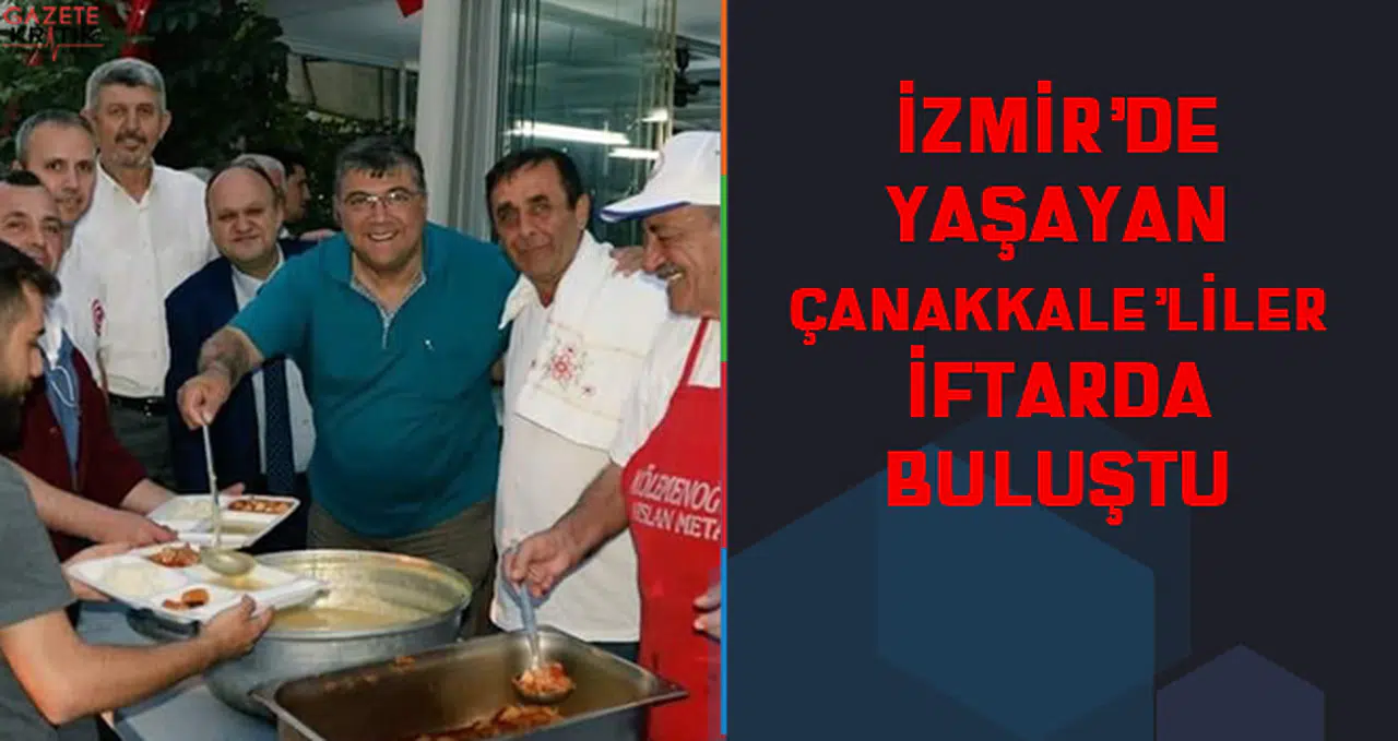 İZMİR'DE YAŞAYAN ÇANAKKALE'LİLER İFTARDA BULUŞTU