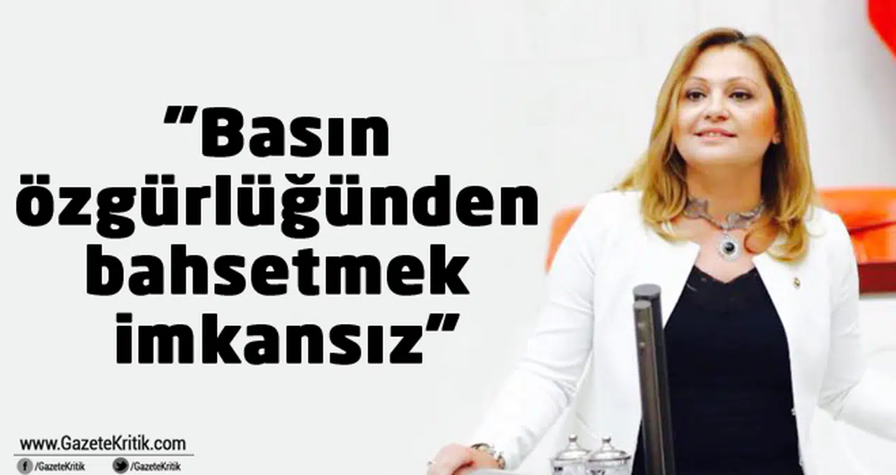 'Basın özgürlüğünden bahsetmek imkansız'