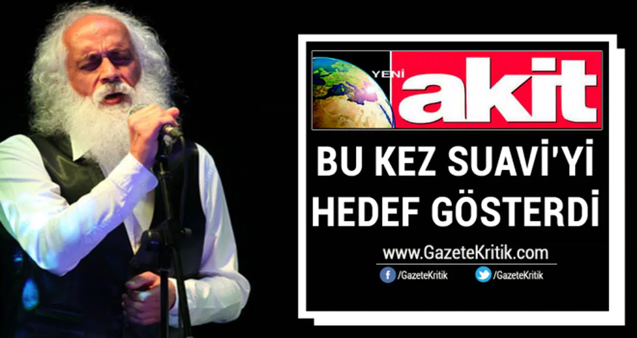 Yeni Akit bu kez Suavi'yi hedef gösterdi